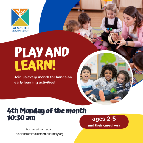 photos of young children smiling and playing instruments. Text reads "play and learn: join us every month for hands-on early learning activities. 4th Monday of the month at 10: 30 am. Ages 2-5 and their caregivers. For more information: email acleland@falmouthmemoriallibrary.org